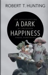 A Dark Happiness - Robert T. Hunting