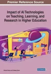 Impact of AI Technologies on Teaching, Learning, and Research in Higher Education - Verma Shivani