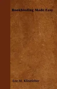 Bookbinding Made Easy - Lee M. Klinefelter