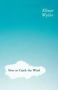 Nets to Catch the Wind - Elinor Wylie