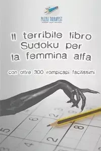 Il terribile libro Sudoku per la femmina alfa | con oltre 300 rompicapi facilissimi - Puzzle Therapist