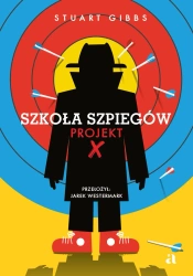 Szkoła szpiegów. Projekt X - Stuart Gibbs, Mariusz Andryszczyk