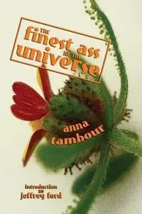 The Finest Ass in the Universe - Anna Tambour