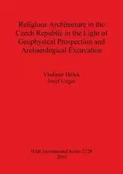 Religious Architecture in the Czech Republic in the Light of Geophysical Prospection and Archaeological Excavation - Hašek Vladimír