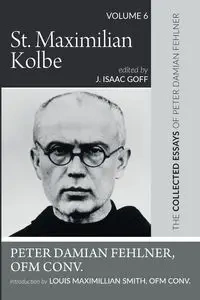 St. Maximilian Kolbe - Peter Damian Fehlner OFM Conv.