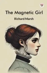 The Magnetic Girl - Richard Marsh