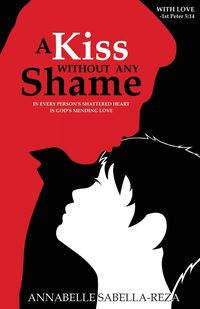 A Kiss Without Any Shame - Annabelle Sabella-Reza