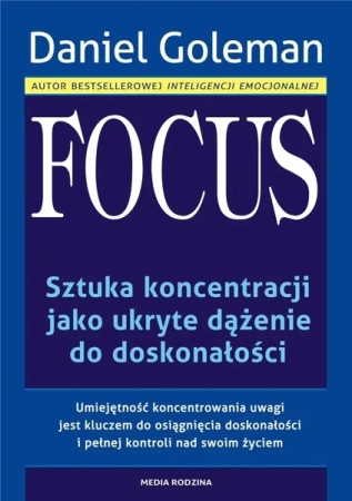 Focus. Sztuka koncentracji jako ukryte dążenie... - Daniel Goleman