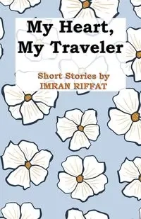 My Heart, My Traveler - Riffat Imran