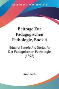 Beitrage Zur Padagogischen Pathologie, Book 4 - Fuchs Arno