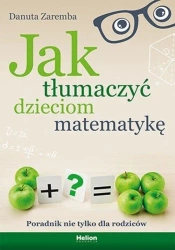 Jak tłumaczyć dzieciom matematykę - Danuta Zaremba