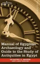 Manual of Egyptian Archaeology and Guide to the Study of Antiquities in Egypt - Gaston Camille Charles Maspero