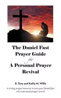 The Daniel Fast Prayer Guide - Willis Tony D. and Kathy M.