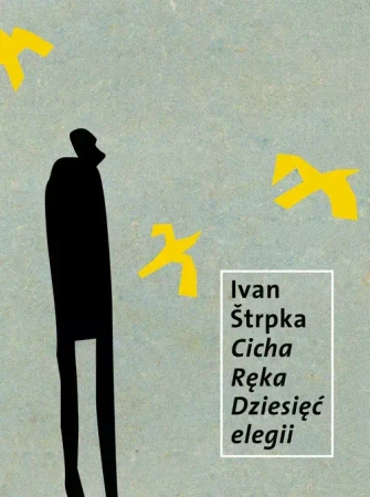 Cicha Ręka. Dziesięć elegii - Ivan Strpka