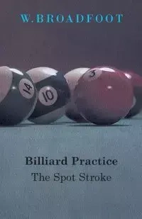 Billiard Practice - The Spot Stroke - Broadfoot W.