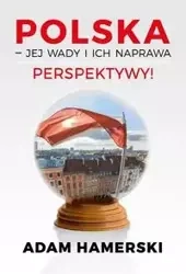 Polska jej wady i ich naprawa Perspektywy - Adam Hamerski