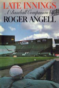 Late Innings - Roger Angell