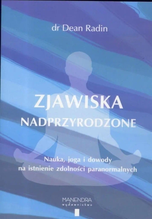 Zjawiska nadprzyrodzone. Nauka, joga i dowody... - dr. Dean Radin