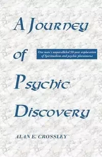A Journey of Psychic Discovery - Alan E. Crossley