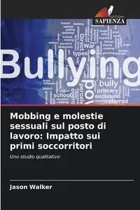 Mobbing e molestie sessuali sul posto di lavoro - Walker Jason