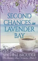 Second Chances in Lavender Bay (Lavender Bay Chronicles Book 3) - Michele Brouder