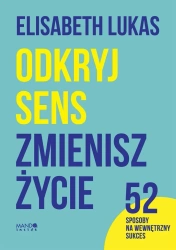 Odkryj sens, zmienisz życie - Elisabeth Lukas, Juliusz Zychowicz