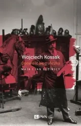 Wojciech Kossak. Opowieśćbiograficzna - Maja Łożińska, Jan Łoziński