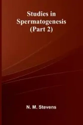 Studies in Spermatogenesis (Part 2) - M. Stevens N.