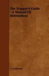 The Trapper's Guide - A Manual of Instructions - Newhouse S.