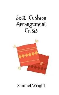 Seat Cushion Arrangement Crisis - Samuel Wright