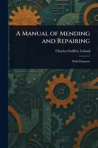 A Manual of Mending and Repairing - Leland Charles Godfrey