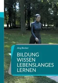 Bildung Wissen - Lebenslanges Lernen - Becker Jörg