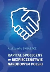 Kapitał społeczny w bezpieczeństwie narodowym.. - Aleksandra Skrabacz