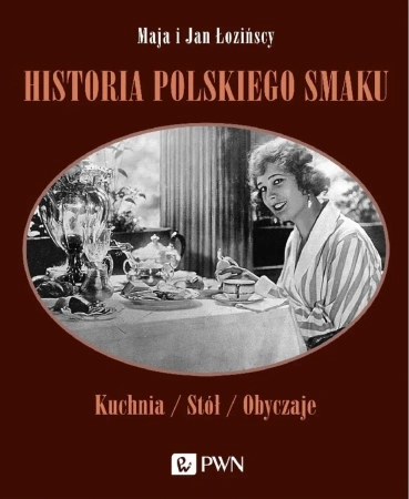 Historia polskiego smaku. Kuchnia, stół, obyczaje wyd. 2 - Maja Łozińska