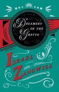 Dreamers Of The Ghetto - Israel Zangwill