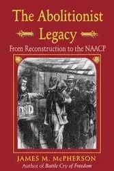 The Abolitionist Legacy - James M. McPherson