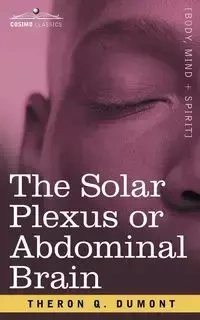 The Solar Plexus or Abdominal Brain - Dumont Theron Q.