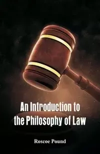 An Introduction to the Philosophy of Law - Roscoe Pound