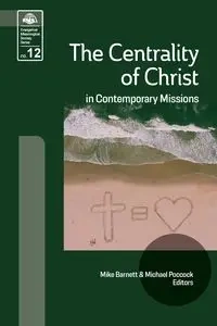 The Centrality of Christ in Contemporary Missions - Barnett Mark