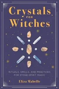 Crystals for Witches - Mabelle Eliza