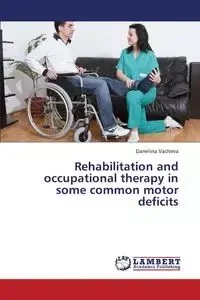 Rehabilitation and Occupational Therapy in Some Common Motor Deficits - Vacheva Danelina