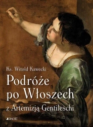 Podróże po Włoszech z Artemizją Gentileschi - Witold Kawecki