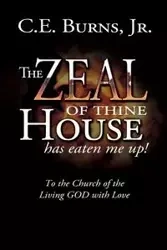The Zeal of Thine House Has Eaten Me Up! - Burns Jr C. E.