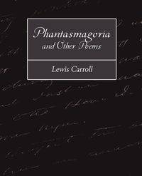 Phantasmagoria and Other Poems - Lewis Carroll