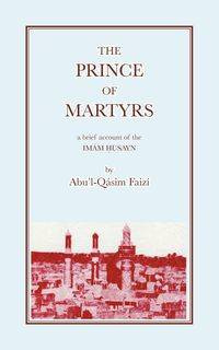 The Prince of Martyrs - Faizi Abu'l-Qasim