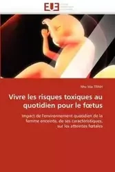 Vivre les risques toxiques au quotidien pour le f tus - TRINH-N