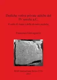 Dediche votive private attiche del IV secolo a.C. - Francesca Giovagnorio
