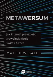 eBook Metawersum. Jak internet przyszłości zrewolucjonizuje świat i biznes - Matthew Ball mobi epub