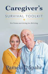 Caregiver's Survival Toolkit - Pamela Spahr C