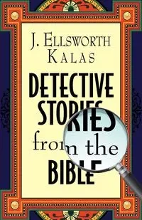 Detective Stories from the Bible - Ellsworth Kalas J.